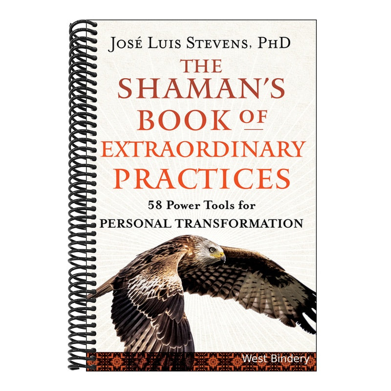 The Shaman's Book of Extraordinary Practices: 58 Power Tools for Personal Transformation
