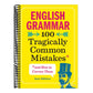 English Grammar: 100 Tragically Common Mistakes (and How to Correct Them)