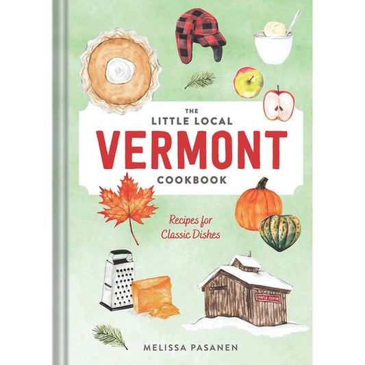 The Little Local Vermont Cookbook: Recipes for Classic Dishes