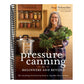 Pressure Canning for Beginners and Beyond: Safe, Easy Recipes for Preserving Tomatoes, Vegetables, Beans and Meat