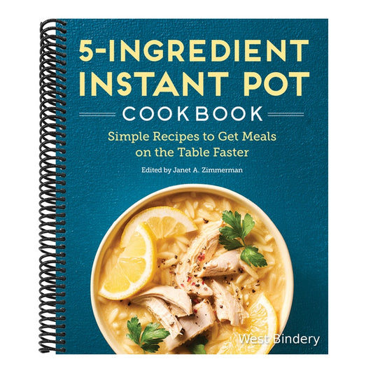 5-Ingredient Instant Pot Cookbook: Simple Recipes to Get Meals on the Table Faster