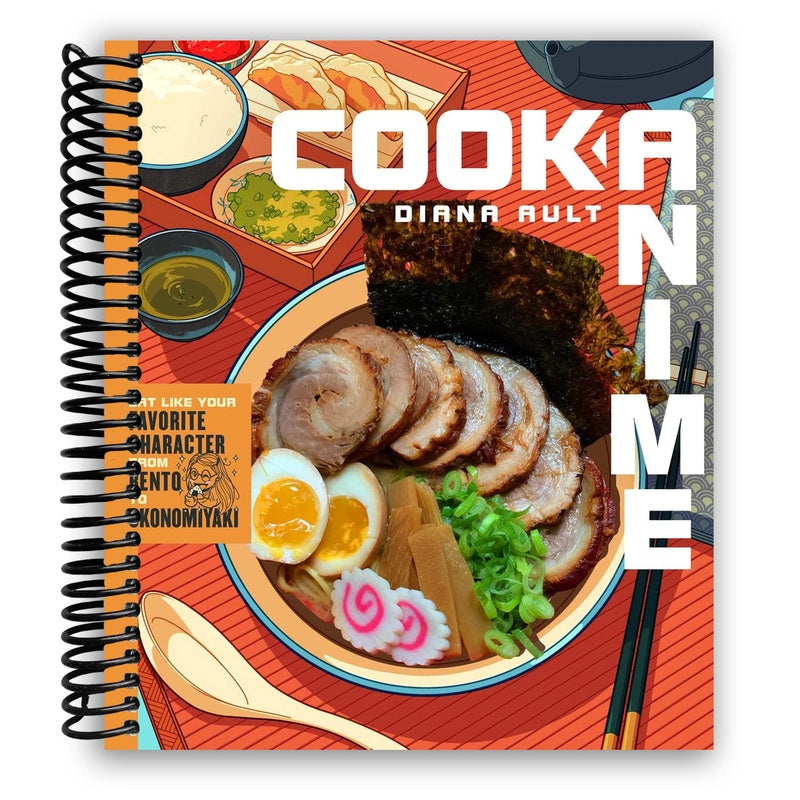 Cook Anime: Eat Like Your Favorite Character--From Bento to Yakisoba: A Cookbook (Spiral Bound)