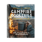 Campfire Cocktails: 100+ Simple Drinks for the Great Outdoors