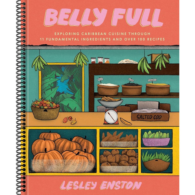 Belly Full: Exploring Caribbean Cuisine Through 11 Fundamental Ingredients and Over 100 Recipes [A Cookbook] (Spiral Bound)