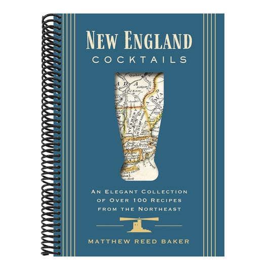 New England Cocktails: An Elegant Collection of Over 100 Recipes from the Northeast