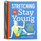 Stretching to Stay Young: Simple Workouts to Keep You Flexible, Energized, and Pain Free (Spiral Bound)