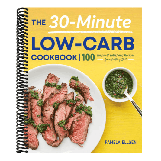 The 30-Minute Low-Carb Cookbook: 100 Simple & Satisfying Recipes for a Healthy Diet