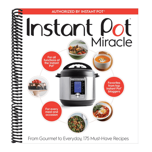 Instant Pot Miracle: From Gourmet to Everyday, 175 Must-Have Recipes