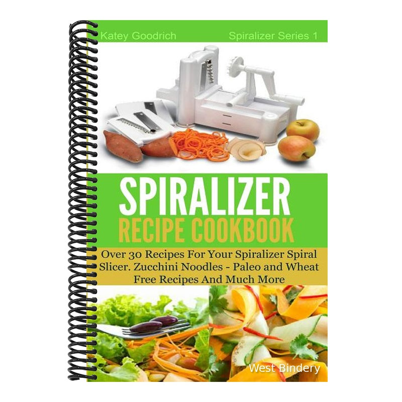 The Spiralizer Recipe Cookbook: Over 30 Recipes for your Spiralizer Spiral Slicer - Zucchini Noodles, Paleo and Wheat Free Recipes and much more