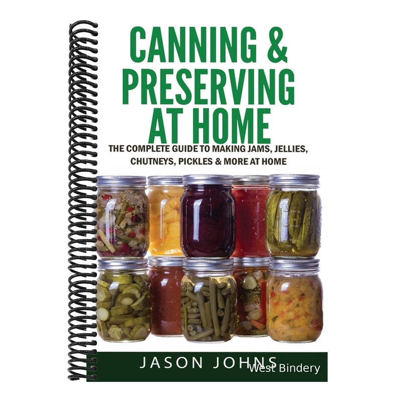 Canning & Preserving at Home - The Complete Guide To Making Jams, Jellies, Chutneys, Pickles & More at Home: A Complete Guide to Canning, Preserving a