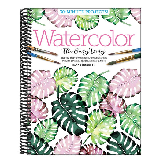 Watercolor the Easy Way: Step-By-Step Tutorials for 50 Beautiful Motifs Including Plants, Flowers, Animals & More