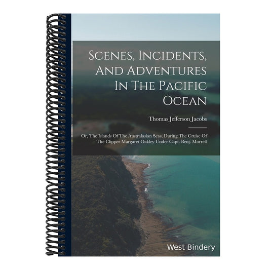 Scenes, Incidents, And Adventures In The Pacific Ocean: Or, The Islands Of The Australasian Seas, During The Cruise Of The Clipper Margaret Oakley Und