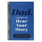 Dad, I Want to Hear Your Story: A Father's Guided Journal To Share His Life & His Love