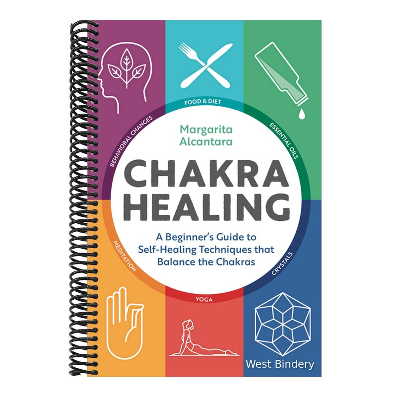 Chakra Healing: A Beginner's Guide to Self-Healing Techniques That Balance the Chakras