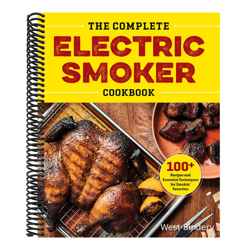 The Complete Electric Smoker Cookbook: 100+ Recipes and Essential Techniques for Smokin' Favorites