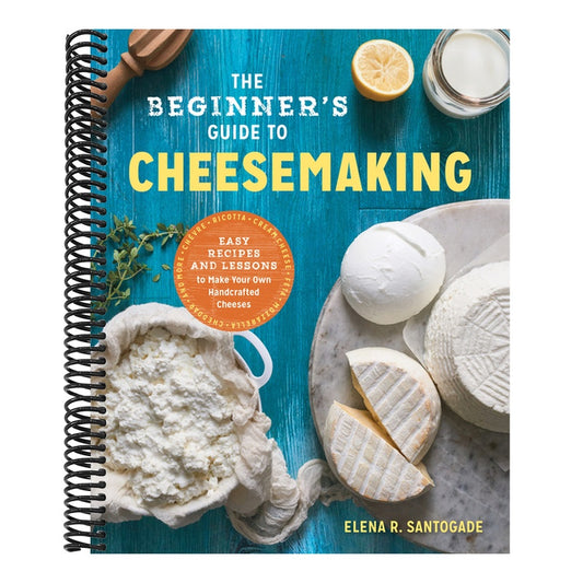 The Beginner's Guide to Cheese Making: Easy Recipes and Lessons to Make Your Own Handcrafted Cheeses (Spiral Bound)