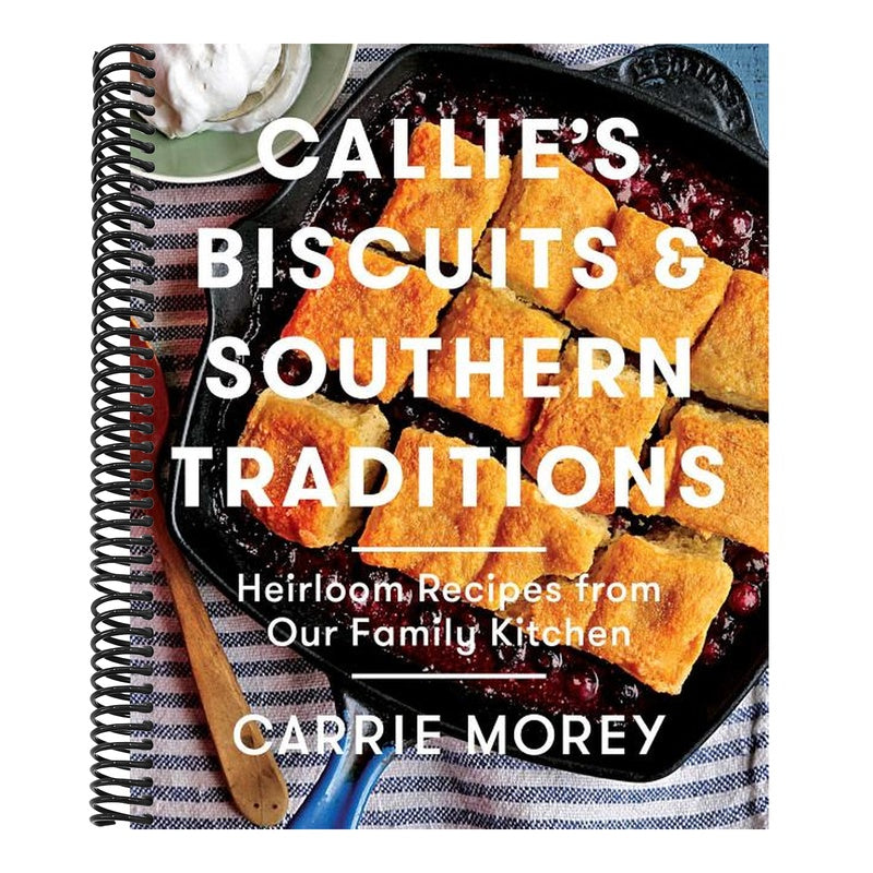 Callie's Biscuits and Southern Traditions: Heirloom Recipes from Our Family Kitchen