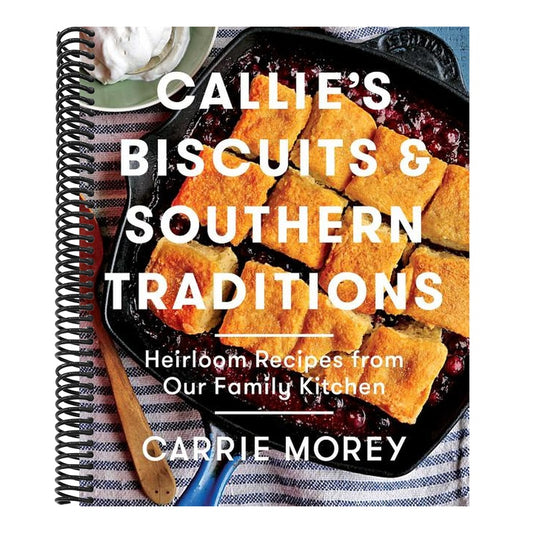 Callie's Biscuits and Southern Traditions: Heirloom Recipes from Our Family Kitchen