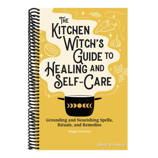 The Kitchen Witch's Guide to Healing and Self-Care: Grounding and Nourishing Spells, Rituals, and Remedies
