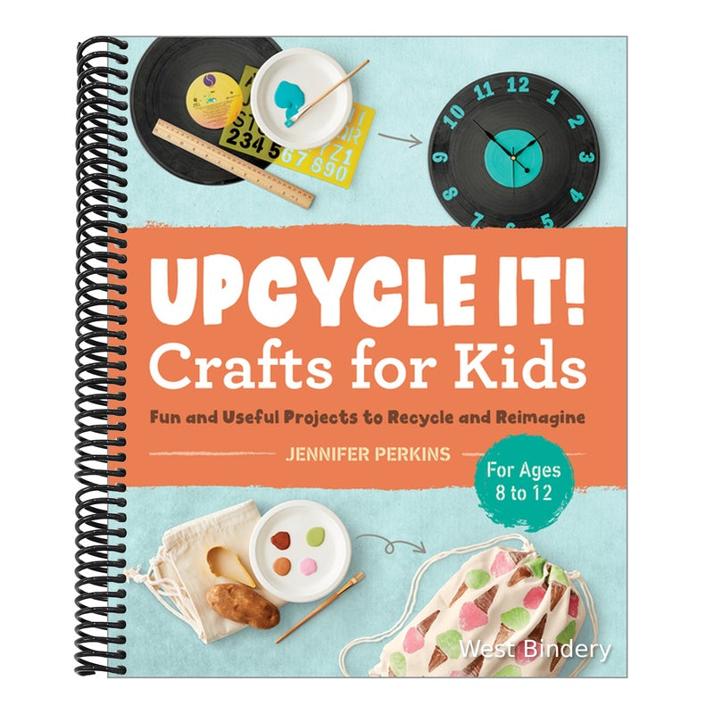 Upcycle It Crafts for Kids Ages 8-12: Fun and Useful Projects to Recycle and Reimagine