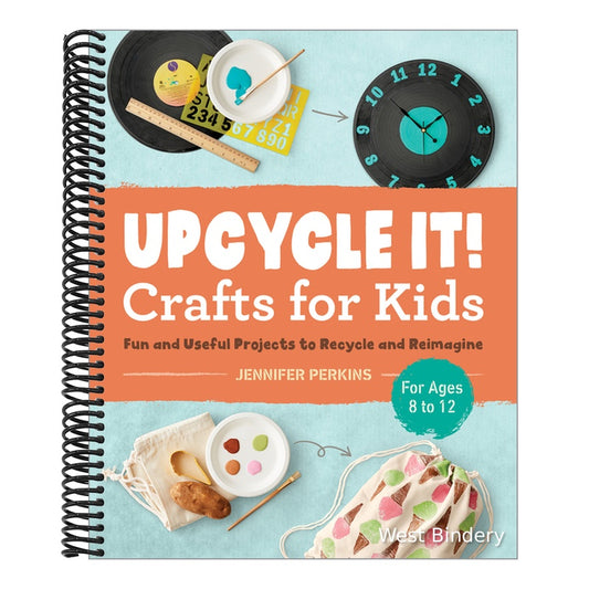 Upcycle It Crafts for Kids Ages 8-12: Fun and Useful Projects to Recycle and Reimagine