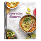 Everyday Dinners: Real-Life Recipes to Set Your Family Up for a Week of Success: A Cookbook