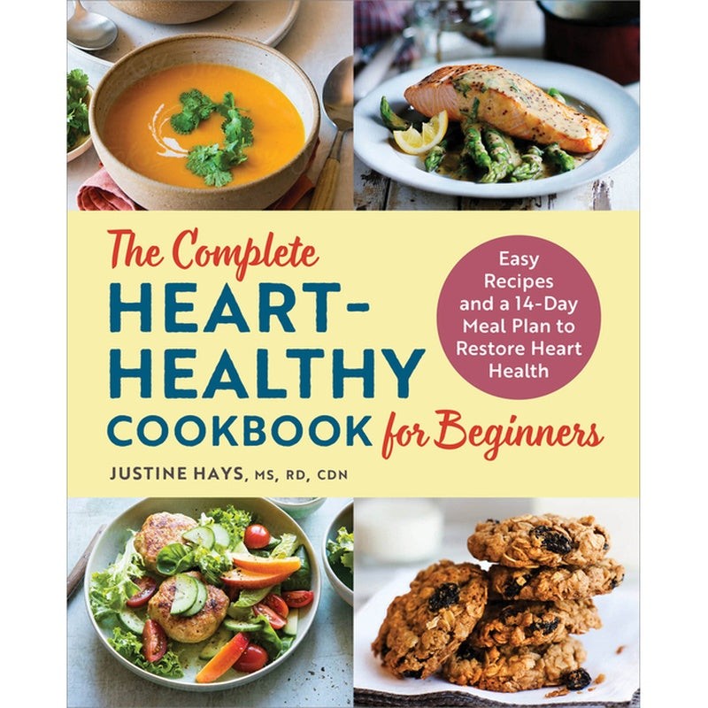 The Complete Heart-Healthy Cookbook for Beginners: Easy Recipes and a 14-Day Meal Plan to Restore Heart Health