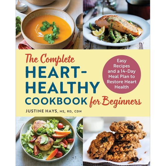 The Complete Heart-Healthy Cookbook for Beginners: Easy Recipes and a 14-Day Meal Plan to Restore Heart Health