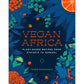 Vegan Africa: Plant-Based Recipes from Ethiopia to Senegal