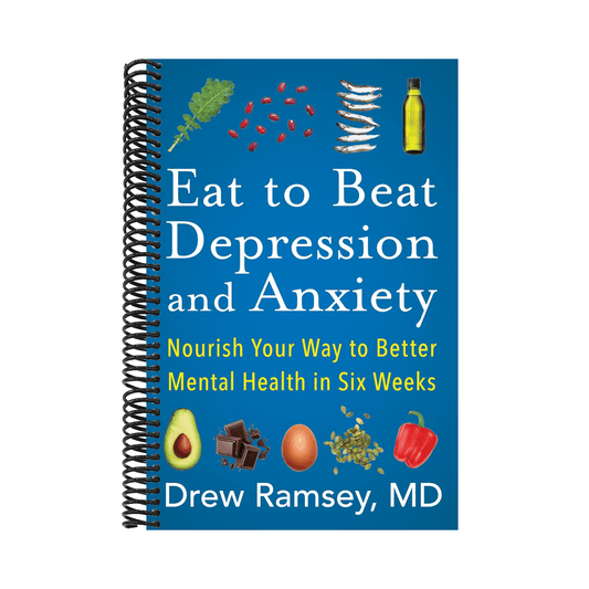 Eat to Beat Depression and Anxiety: Nourish Your Way to Better Mental Health in Six Weeks