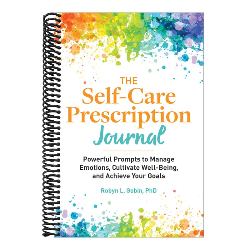 The Self-Care Prescription Journal: Powerful Prompts to Manage Emotions, Cultivate Well-Being, and Achieve Your Goals