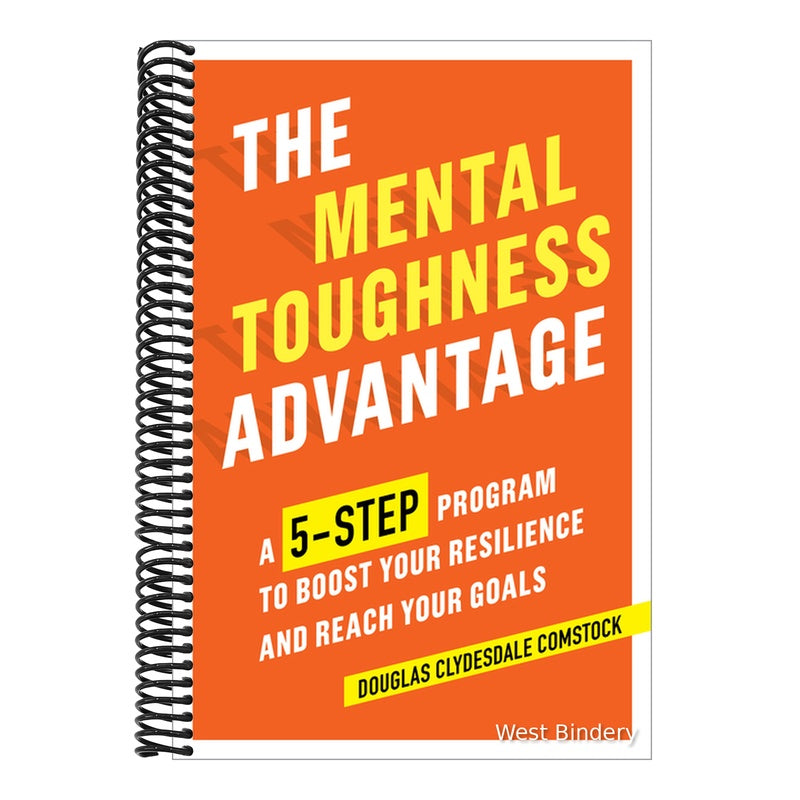 The Mental Toughness Advantage: A 5-Step Program to Boost Your Resilience and Reach Your Goals
