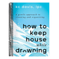How to Keep House While Drowning: A Gentle Approach to Cleaning and Organizing
