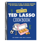 The Unofficial Ted Lasso Cookbook: From Biscuits to Bbq, 50 Recipes Inspired by Tv's Most Lovable Football Team