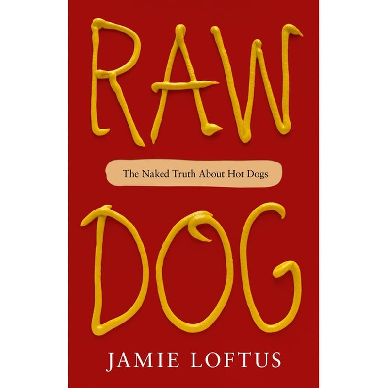 Raw Dog: The Naked Truth about Hot Dogs