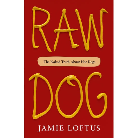 Raw Dog: The Naked Truth about Hot Dogs