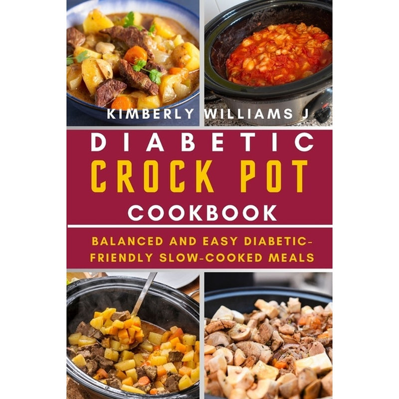 Diabetic Crock Pot Cookbook: Balanced and Easy Diabetic-Friendly Slow-Cooked Meals