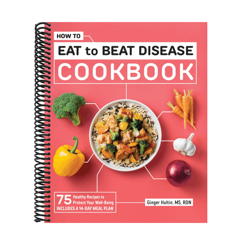 How to Eat to Beat Disease Cookbook: 75 Healthy Recipes to Protect Your Well-Being