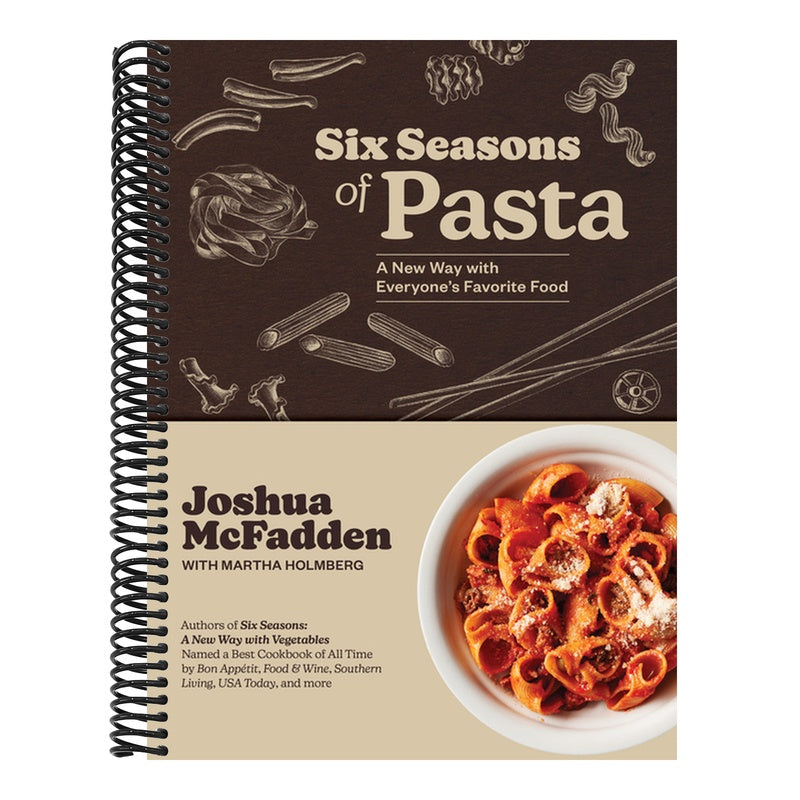 Six Seasons of Pasta: A New Way with Everyone's Favorite Food