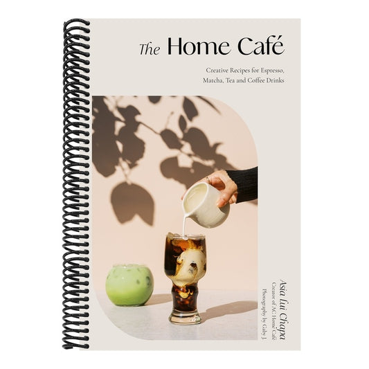 The Home Café: Creative Recipes for Espresso, Matcha, Tea and Coffee Drinks