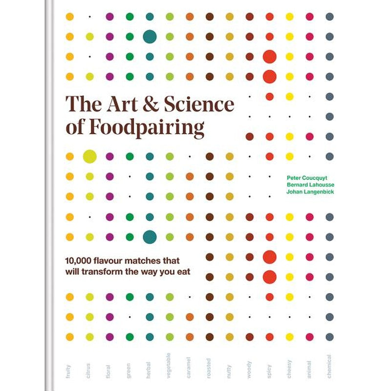 The Art and Science of Foodpairing: 10,000 Flavour Matches That Will Transform the Way You Eat