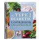 The Type 2 Diabetic Cookbook & Action Plan: A Three-Month Kickstart Guide for Living Well with Type 2 Diabetes