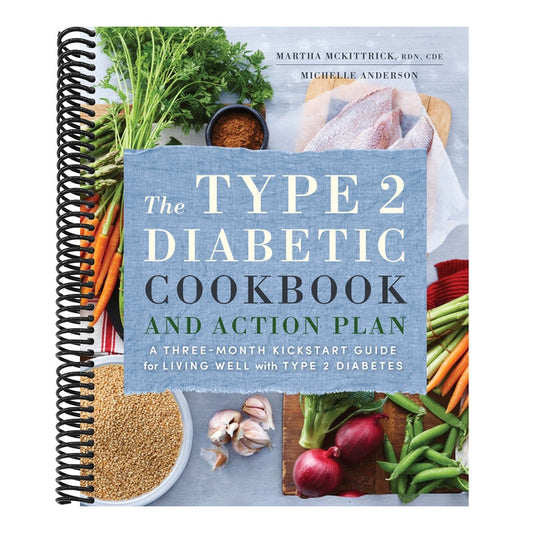 The Type 2 Diabetic Cookbook & Action Plan: A Three-Month Kickstart Guide for Living Well with Type 2 Diabetes