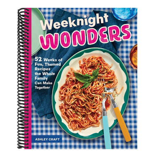Weeknight Wonders: 52 Weeks of Fun, Themed Recipes the Whole Family Can Make Together