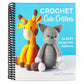 Crochet Cute Critters: 26 Easy Amigurumi Patterns
