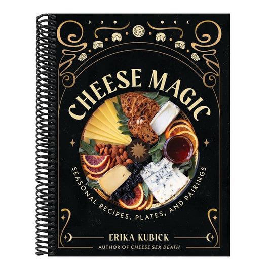 Cheese Magic: Seasonal Recipes, Plates, and Pairings