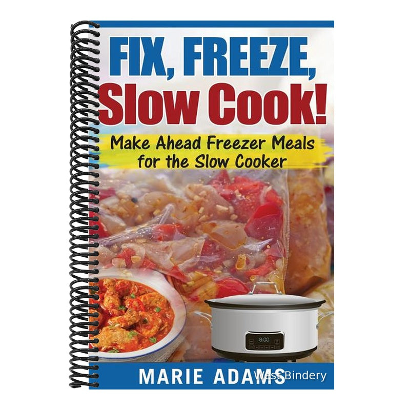 Make Ahead Freezer Meals for the Slow Cooker: Fix, Freeze, Slow Cook!