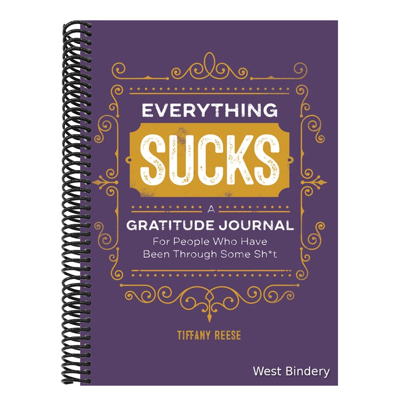 Everything Sucks: A Gratitude Journal for People Who Have Been Through Some Sh*t