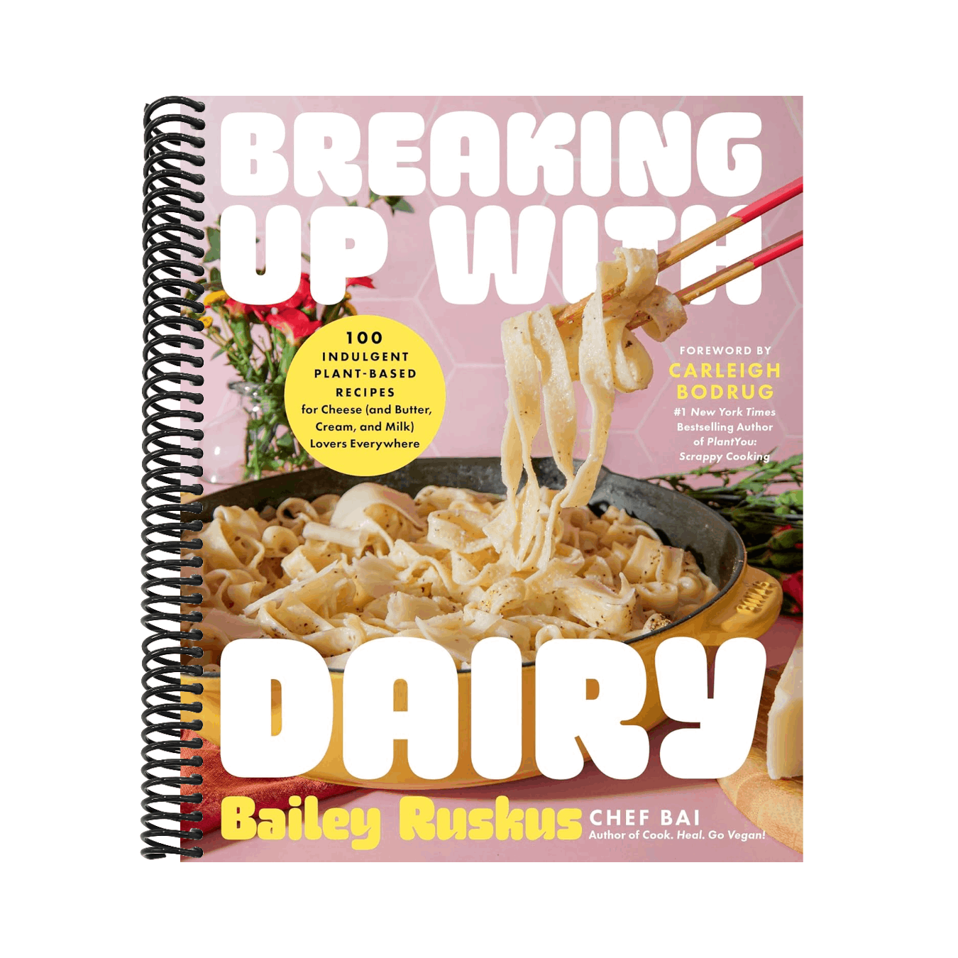 Breaking Up with Dairy: 100 Indulgent Plant-Based Recipes for Cheese (and Butter, Cream, and Milk) Lovers Everywhere