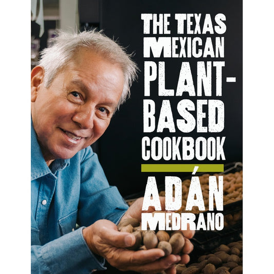 The Texas Mexican Plant-Based Cookbook